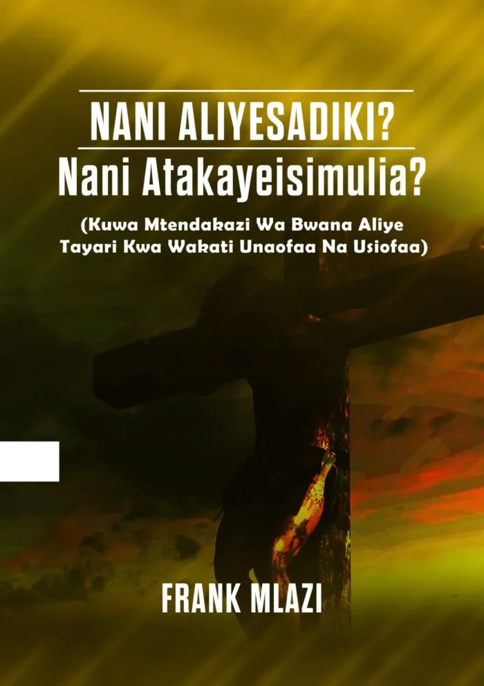 Nani Aliyesadiki? Nani Atakayeisimulia? By Frank Mlazi.pdf - Image 1